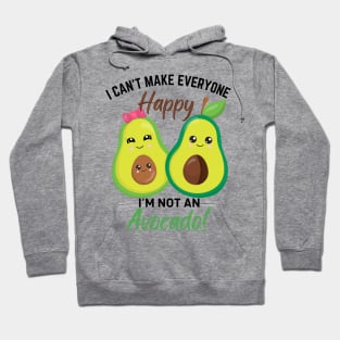 Can’t Make Everyone Happy, I’m not an Avocado Hoodie
